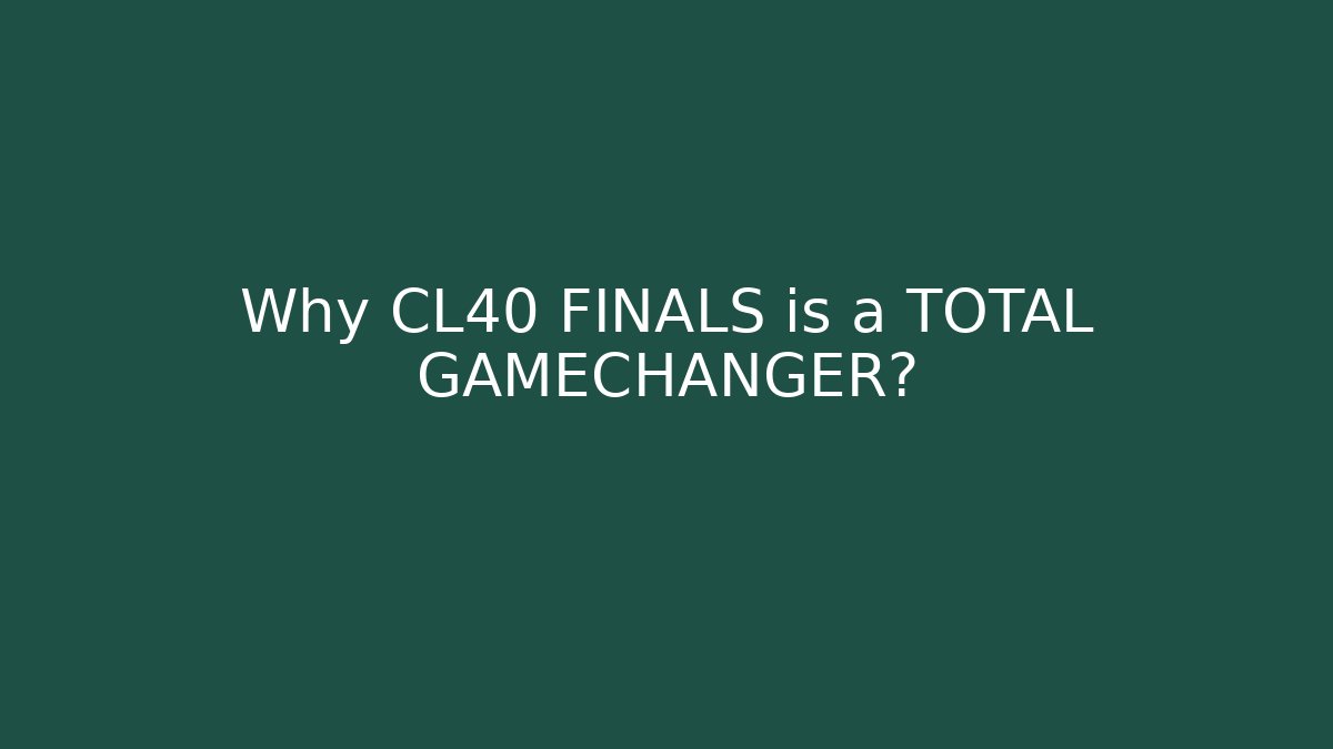Why CL40 FINALS is a TOTAL GAMECHANGER? - Celivion