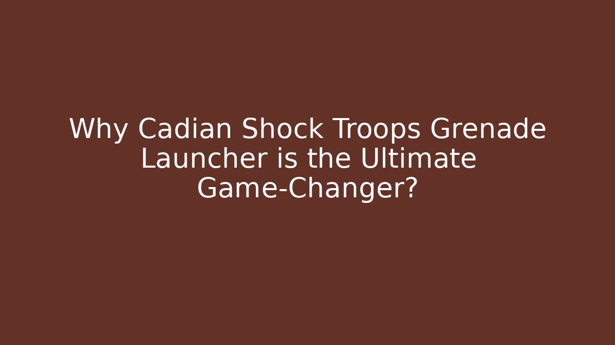 Why Cadian Shock Troops Grenade Launcher is the Ultimate Game-Changer?