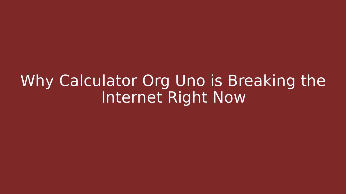 Why Calculator Org Uno is Breaking the Internet Right Now