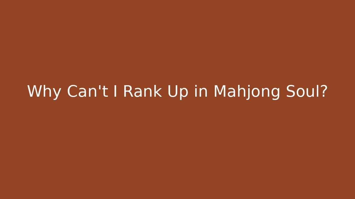 Why Can't I Rank Up in Mahjong Soul?