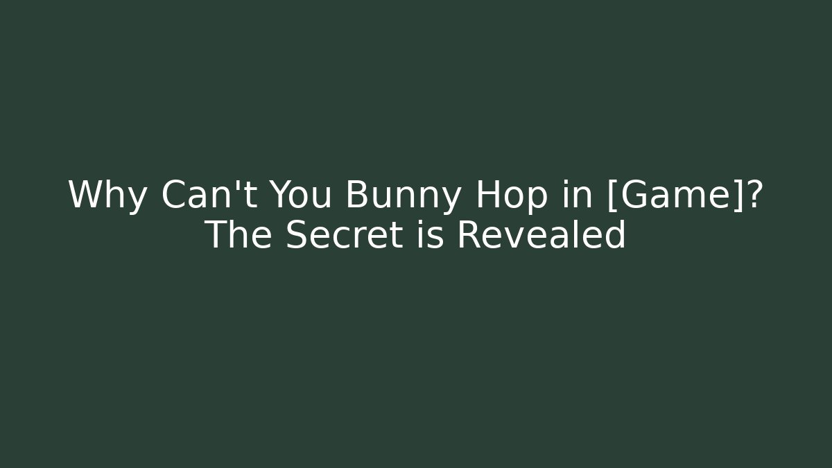 Why Can't You Bunny Hop in [Game]? The Secret is Revealed