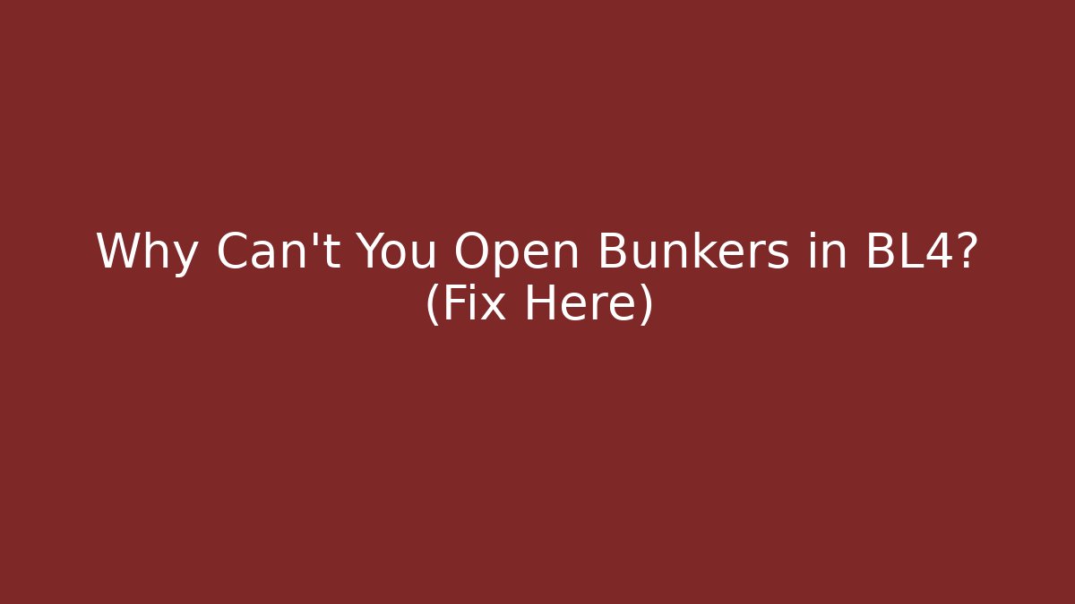 Why Can't You Open Bunkers in BL4? (Fix Here)
