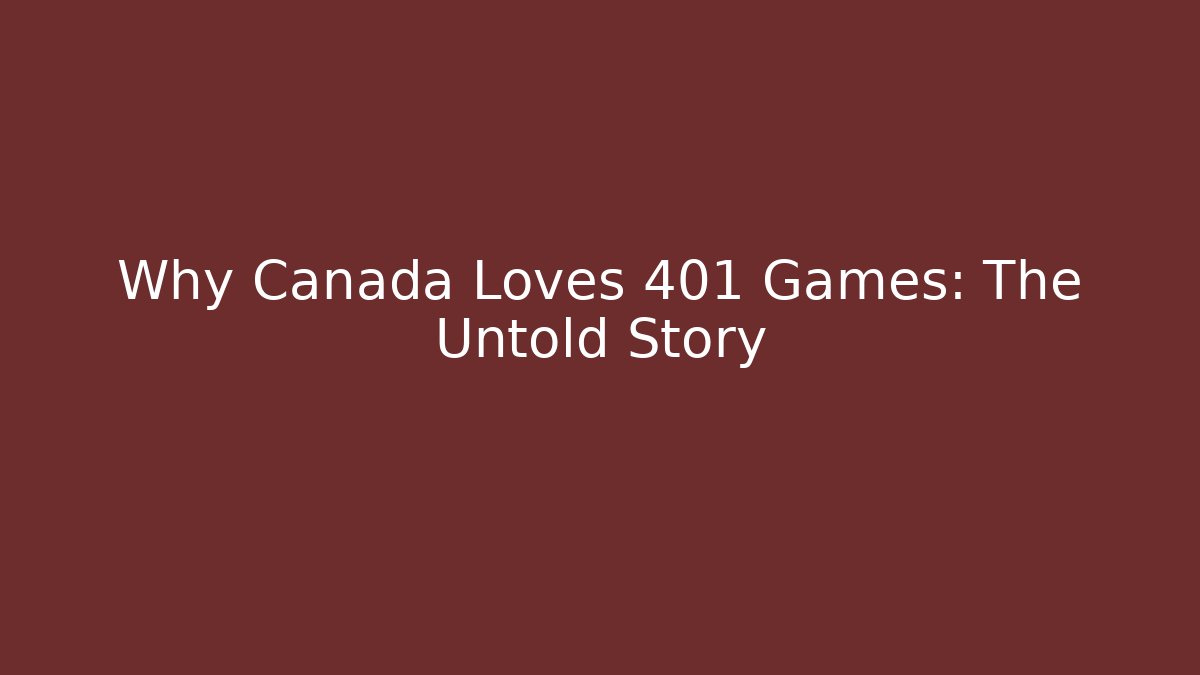 Why Canada Loves 401 Games: The Untold Story