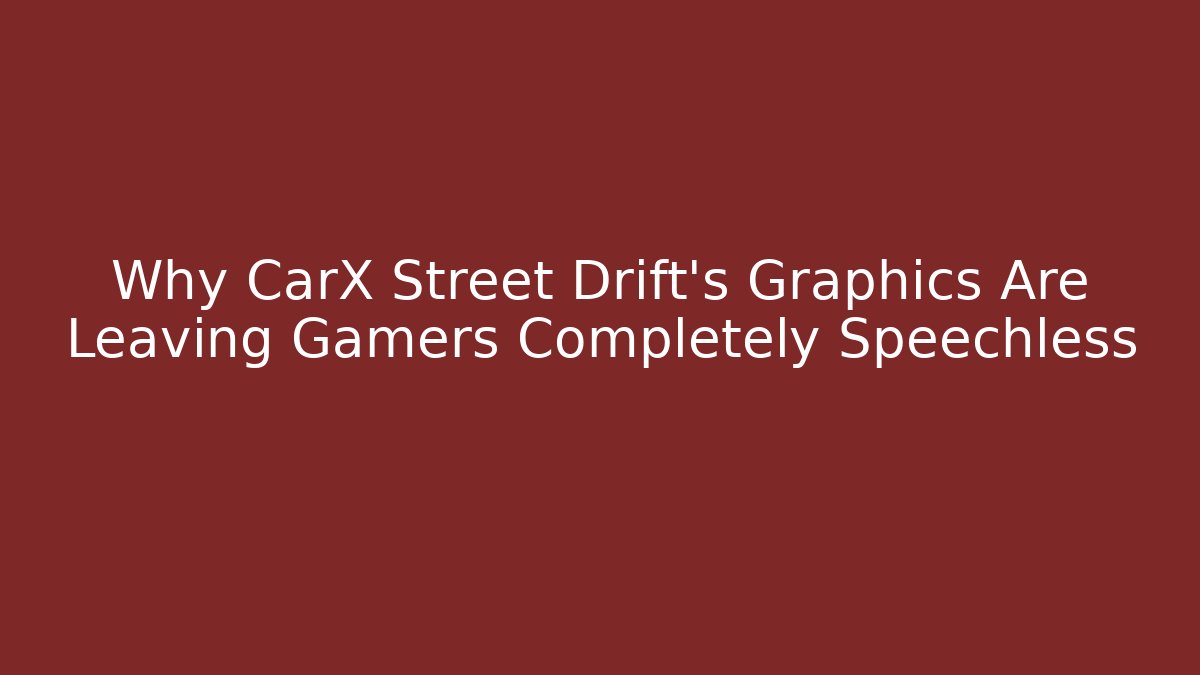 Why CarX Street Drift’s Graphics Are Leaving Gamers Completely Speechless