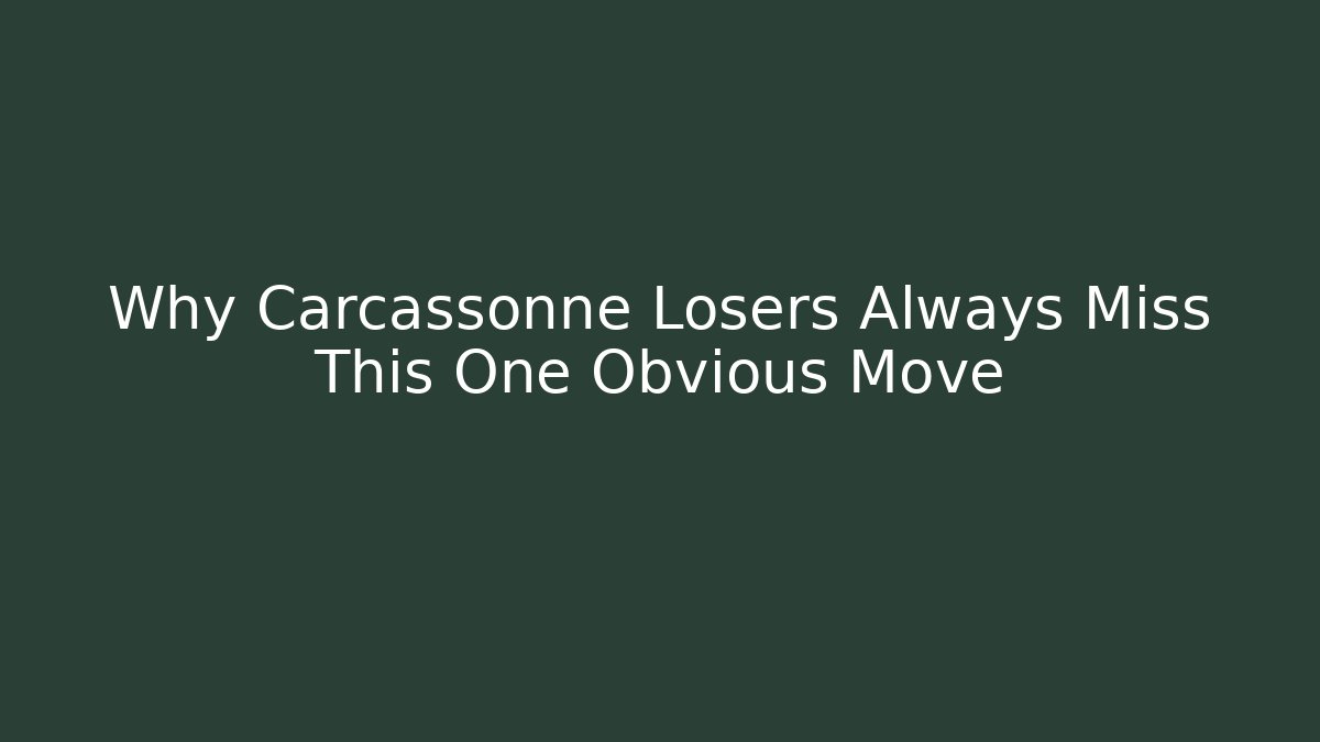 Why Carcassonne Losers Always Miss This One Obvious Move
