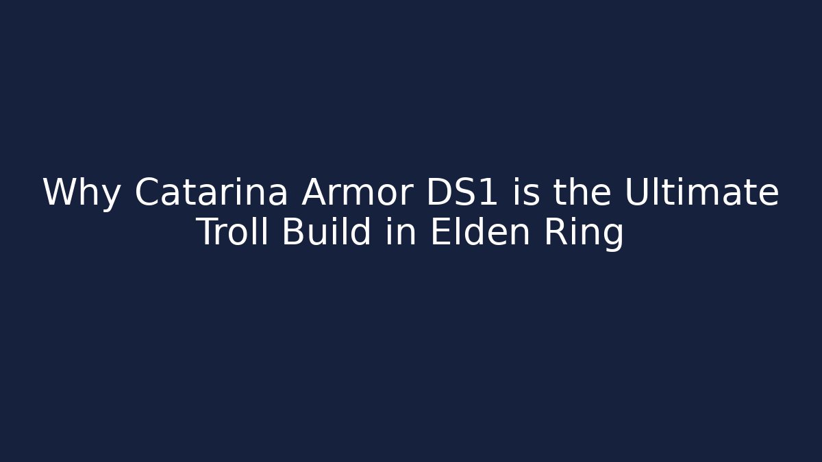Why Catarina Armor DS1 is the Ultimate Troll Build in Elden Ring - Celivion