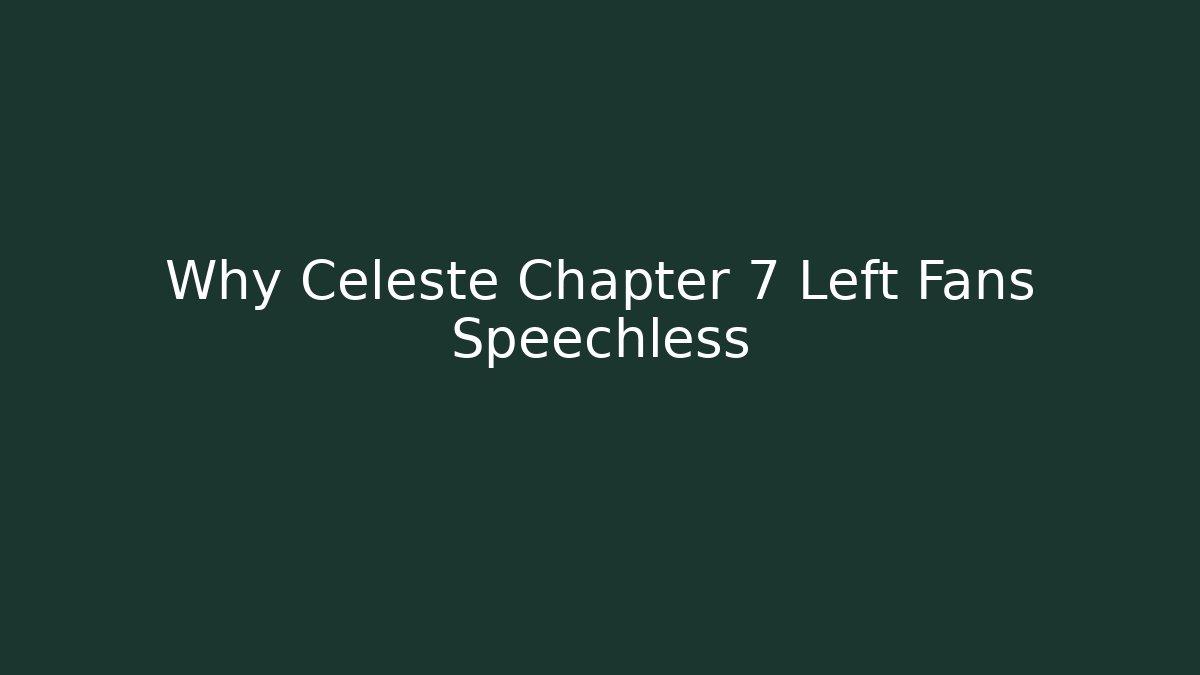 Why Celeste Chapter 7 Left Fans Speechless