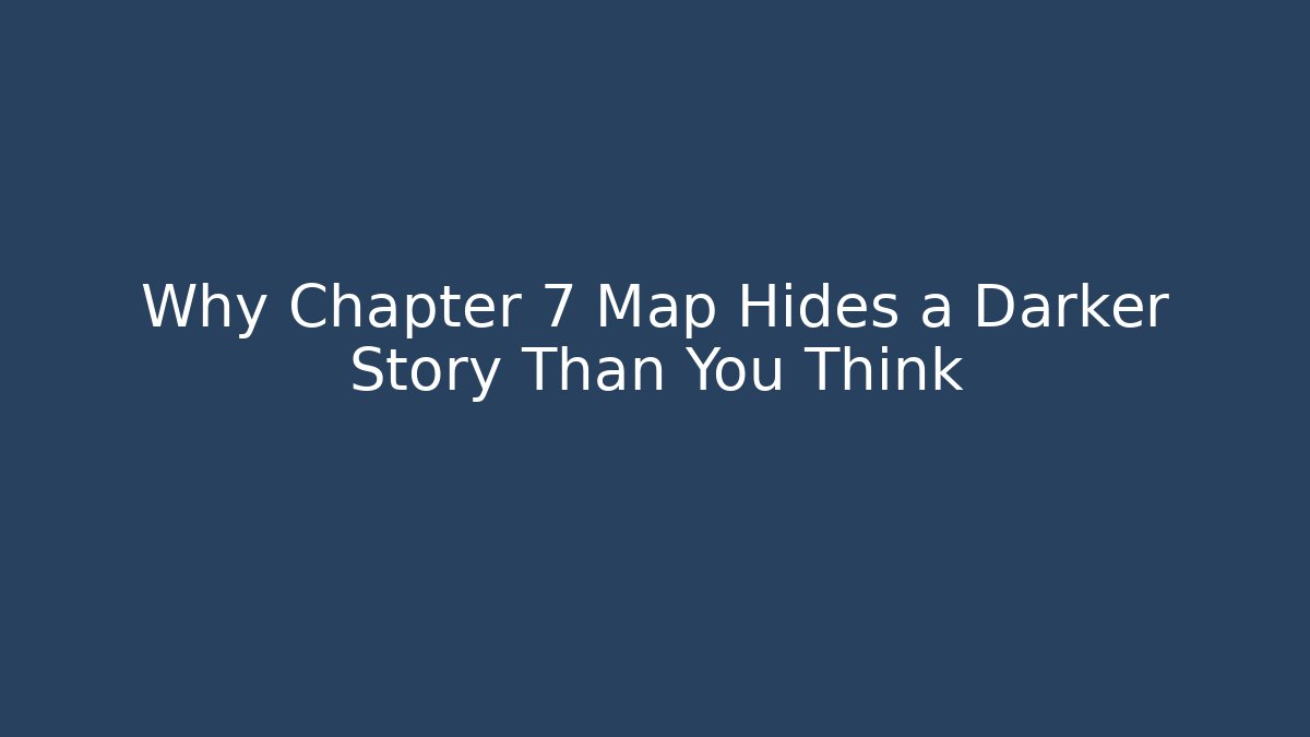 Why Chapter 7 Map Hides a Darker Story Than You Think
