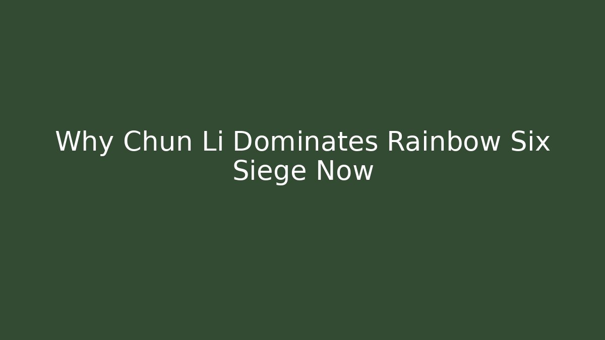 Why Chun Li Dominates Rainbow Six Siege Now