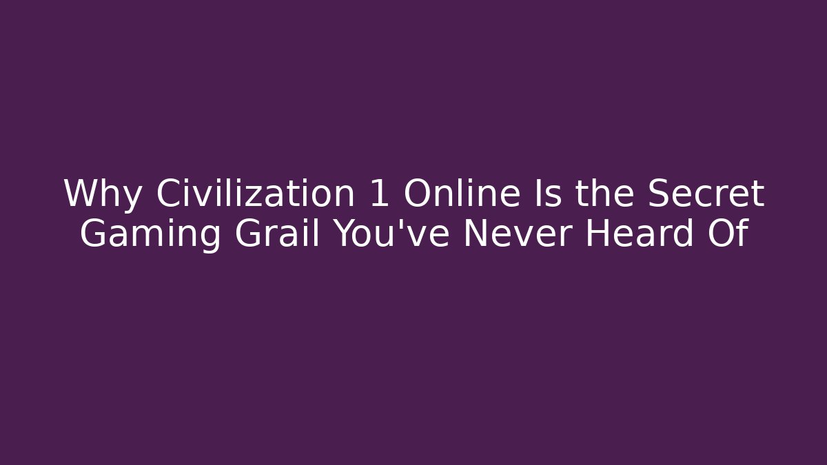 Why Civilization 1 Online Is the Secret Gaming Grail You’ve Never Heard Of