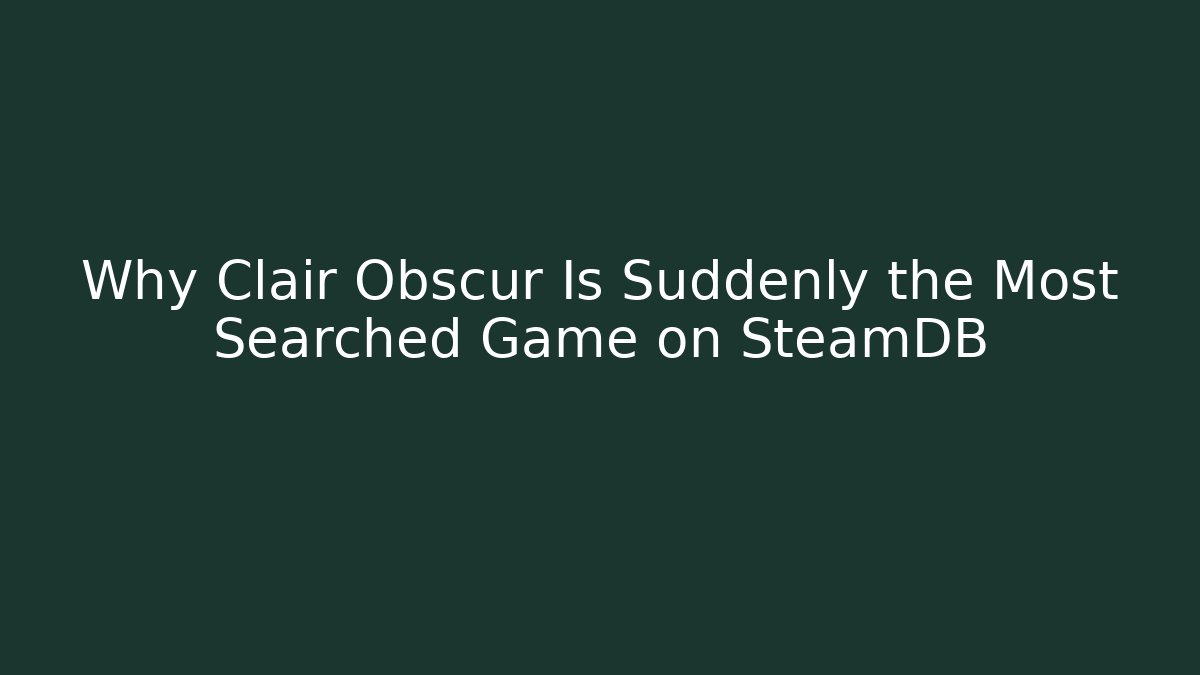 Why Clair Obscur Is Suddenly the Most Searched Game on SteamDB