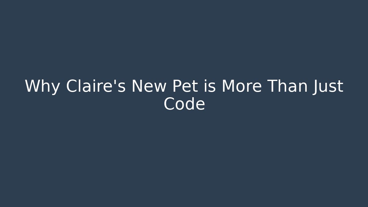 Why Claire's New Pet is More Than Just Code - Celivion