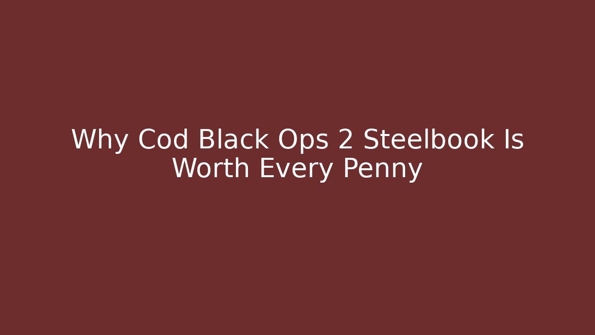 Why Cod Black Ops 2 Steelbook Is Worth Every Penny - Celivion
