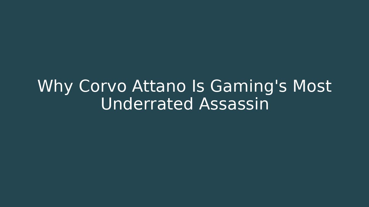 Why Corvo Attano Is Gaming’s Most Underrated Assassin