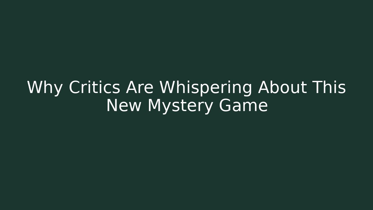 Why Critics Are Whispering About This New Mystery Game