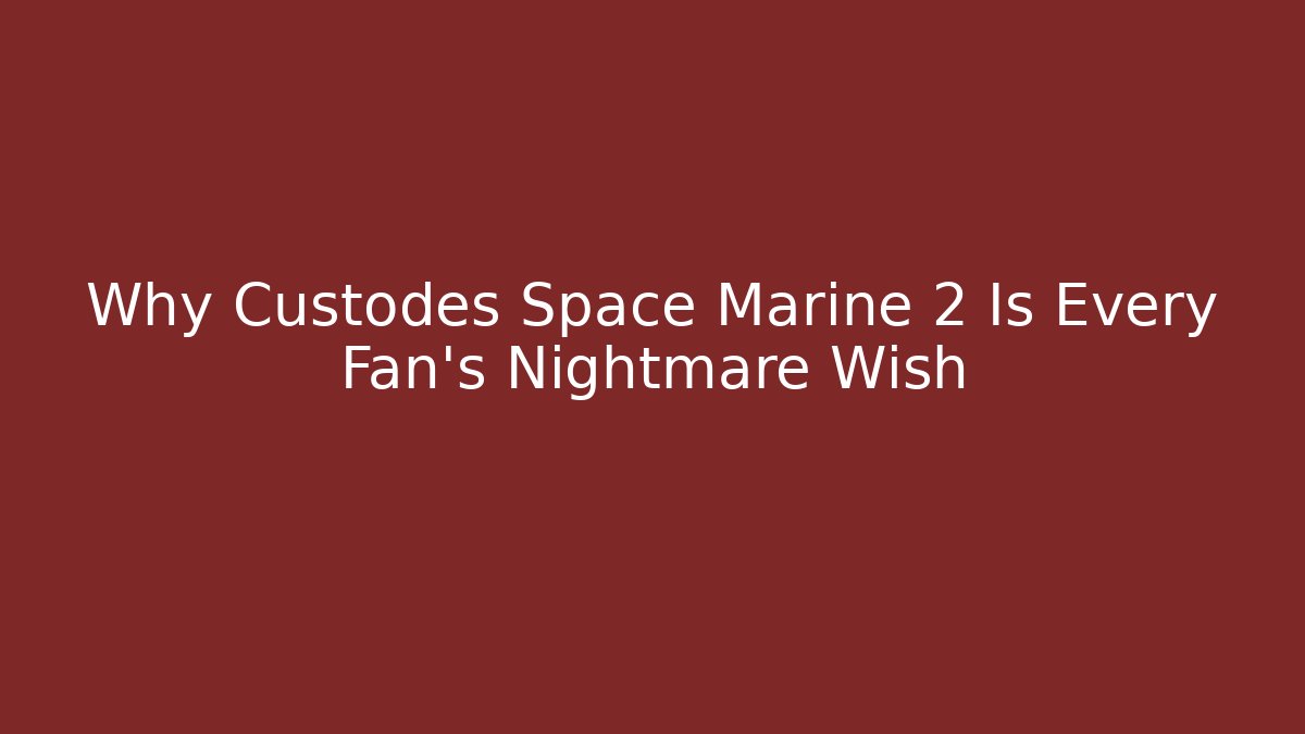 Why Custodes Space Marine 2 Is Every Fan's Nightmare Wish