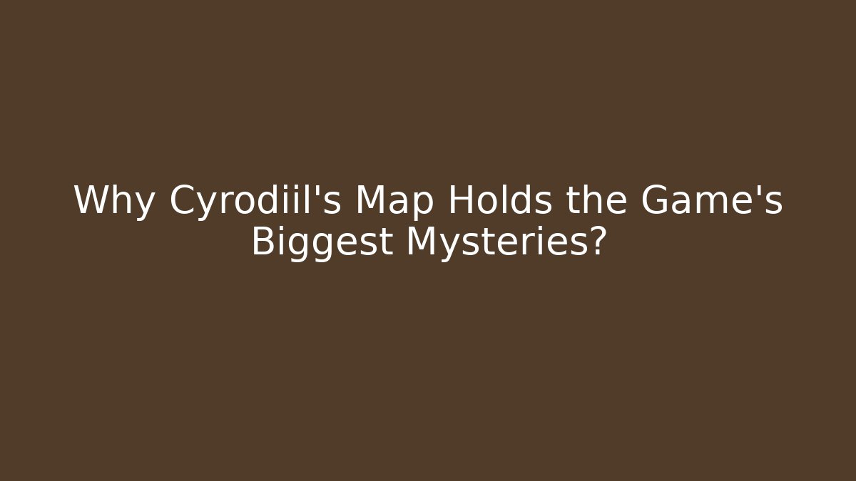 Why Cyrodiil's Map Holds the Game's Biggest Mysteries?