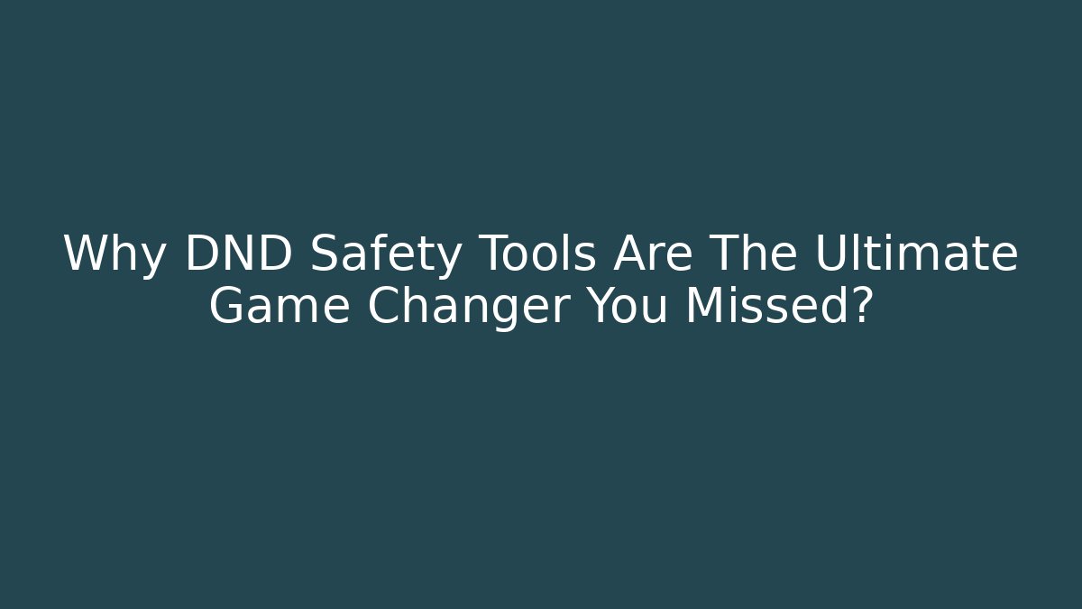 Why DND Safety Tools Are The Ultimate Game Changer You Missed?