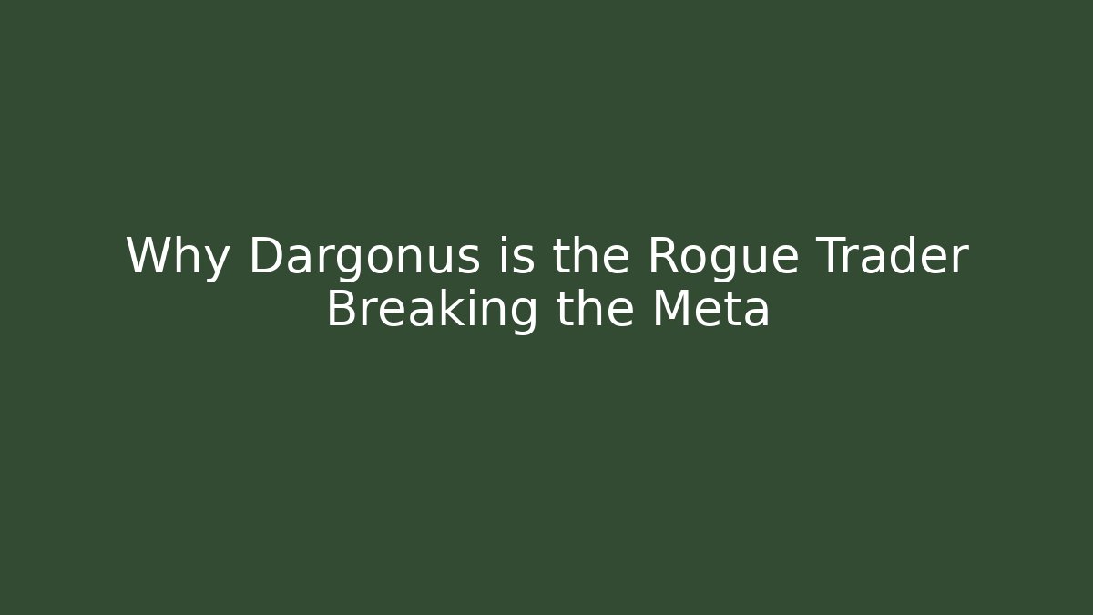 Why Dargonus is the Rogue Trader Breaking the Meta - Celivion