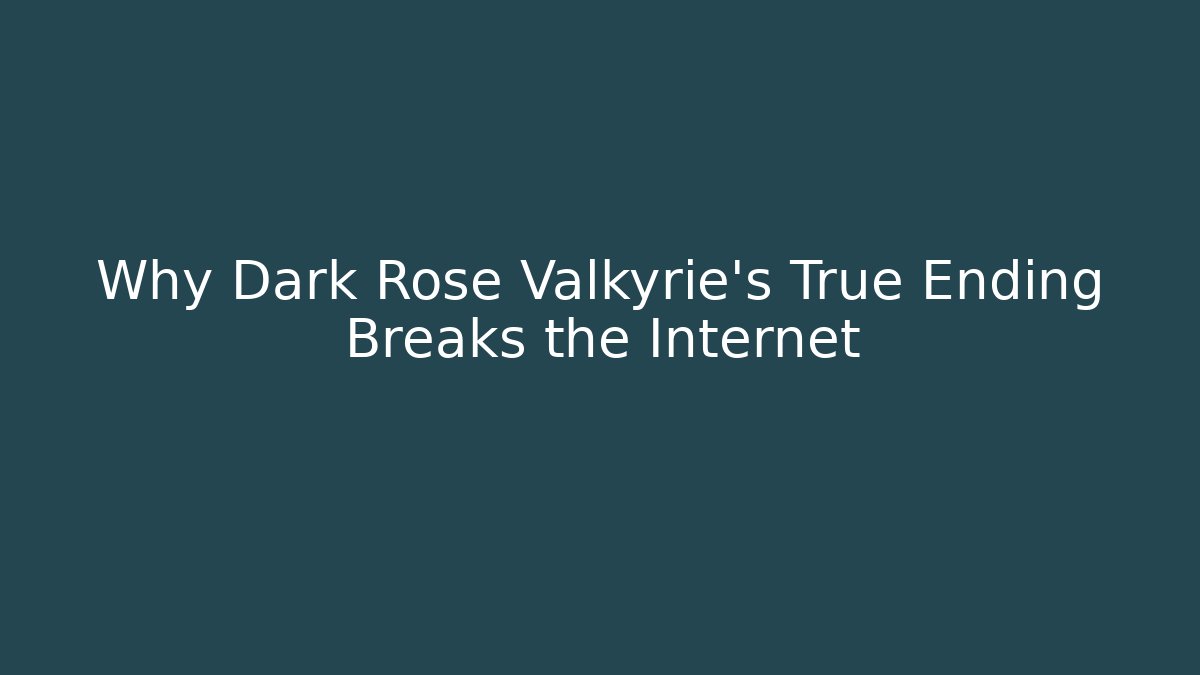 Why Dark Rose Valkyrie’s True Ending Breaks the Internet
