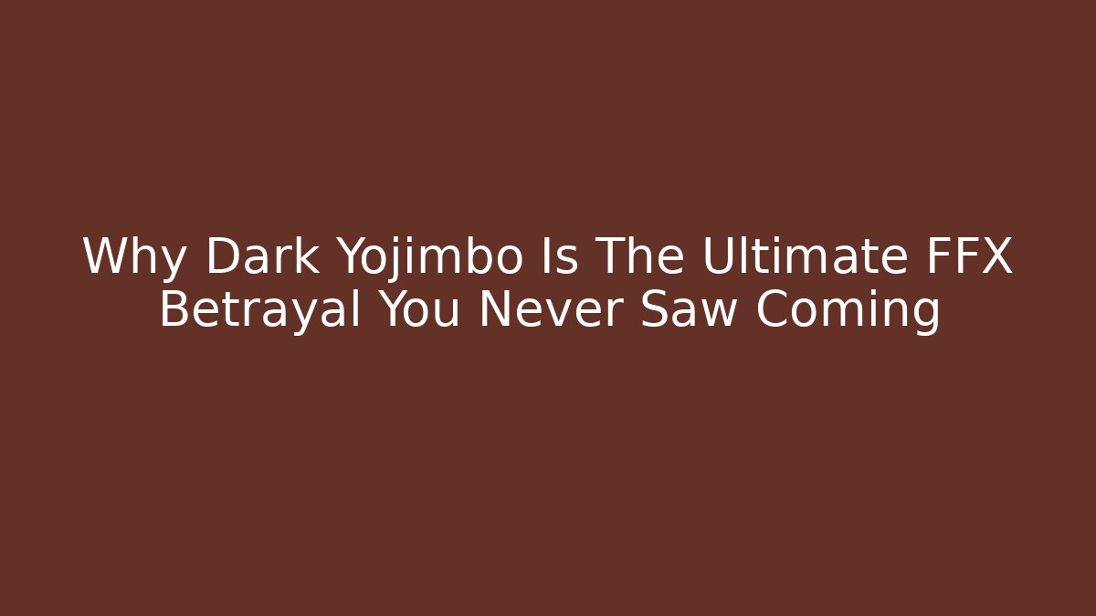 Why Dark Yojimbo Is The Ultimate FFX Betrayal You Never Saw Coming