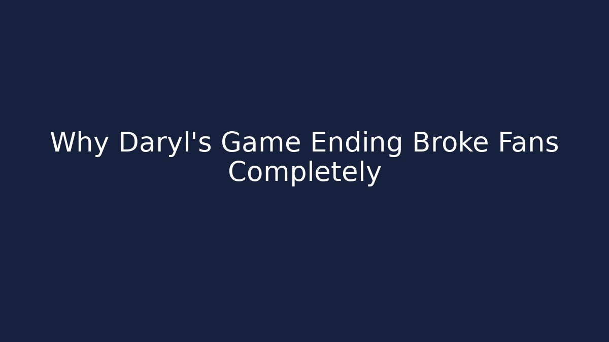 Why Daryl's Game Ending Broke Fans Completely