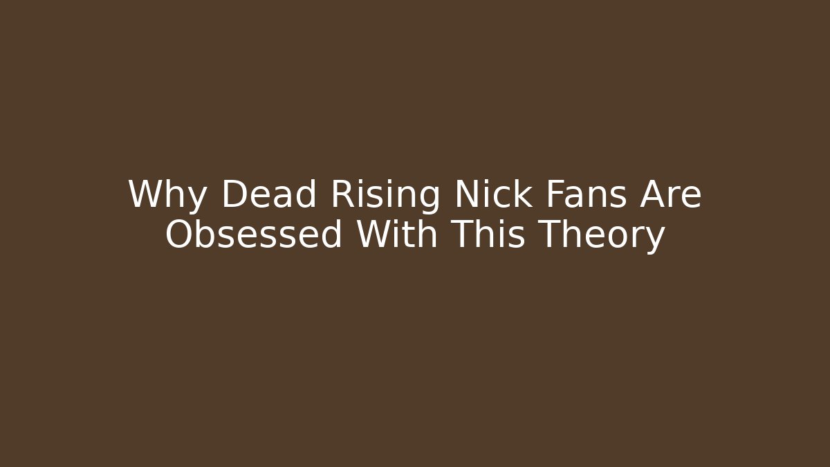 Why Dead Rising Nick Fans Are Obsessed With This Theory