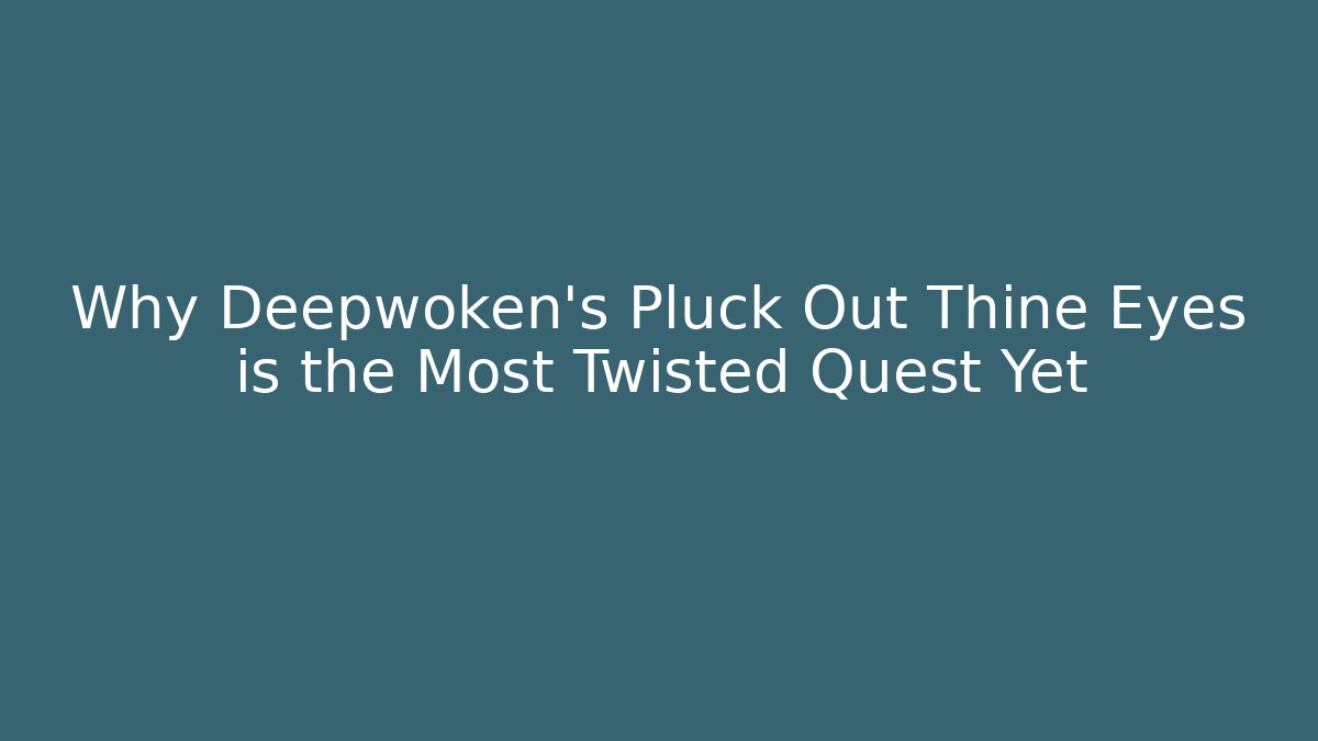 Why Deepwoken's Pluck Out Thine Eyes is the Most Twisted Quest Yet