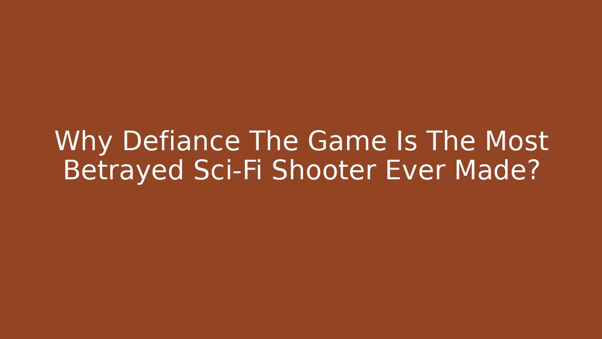 Why Defiance The Game Is The Most Betrayed Sci-Fi Shooter Ever Made?