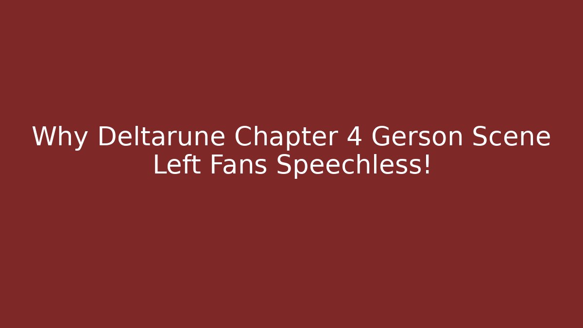 Why Deltarune Chapter 4 Gerson Scene Left Fans Speechless!