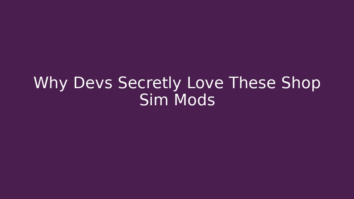 Why Devs Secretly Love These Shop Sim Mods - Celivion