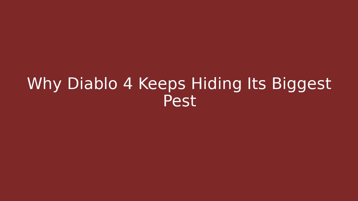 Why Diablo 4 Keeps Hiding Its Biggest Pest
