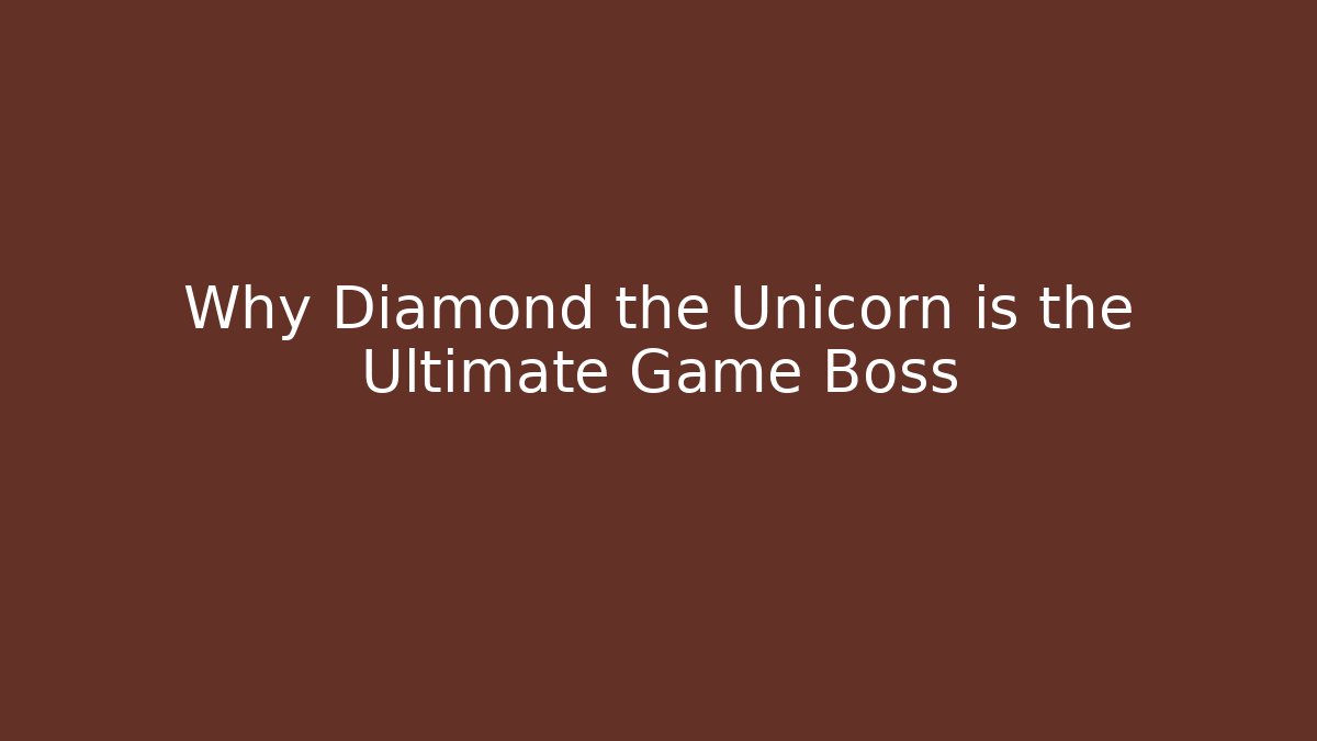 Why Diamond the Unicorn is the Ultimate Game Boss