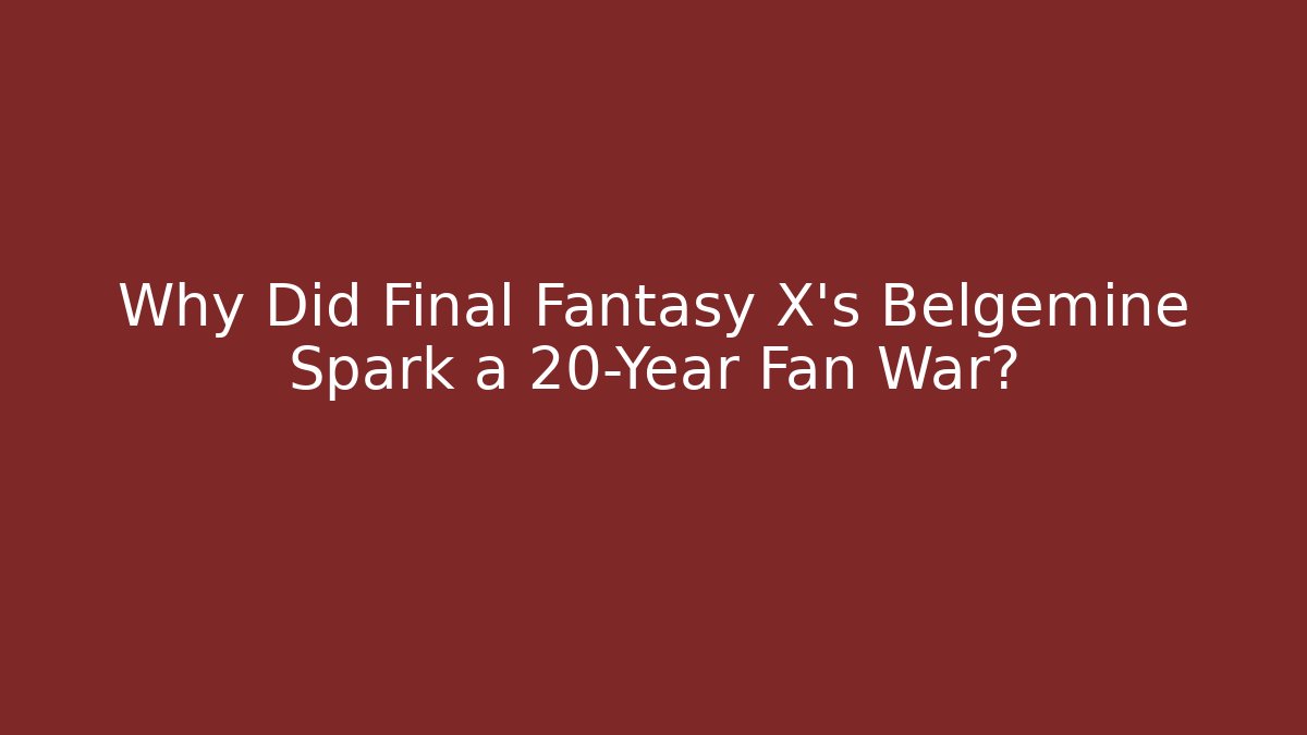 Why Did Final Fantasy X's Belgemine Spark a 20-Year Fan War?