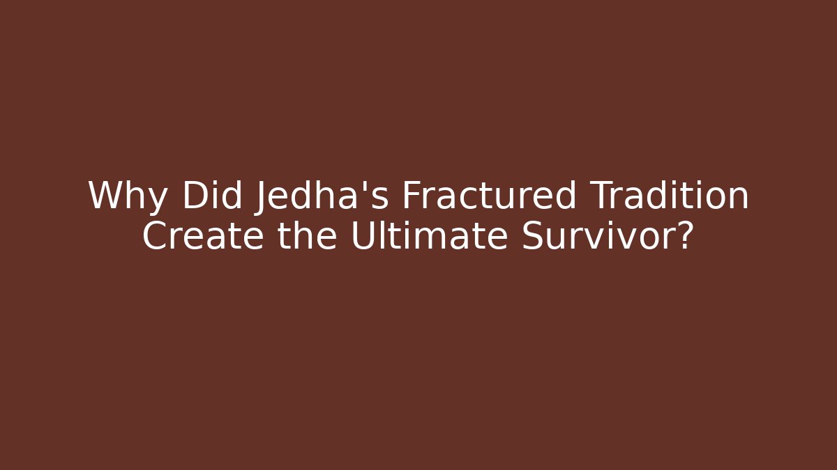 Why Did Jedha's Fractured Tradition Create the Ultimate Survivor?