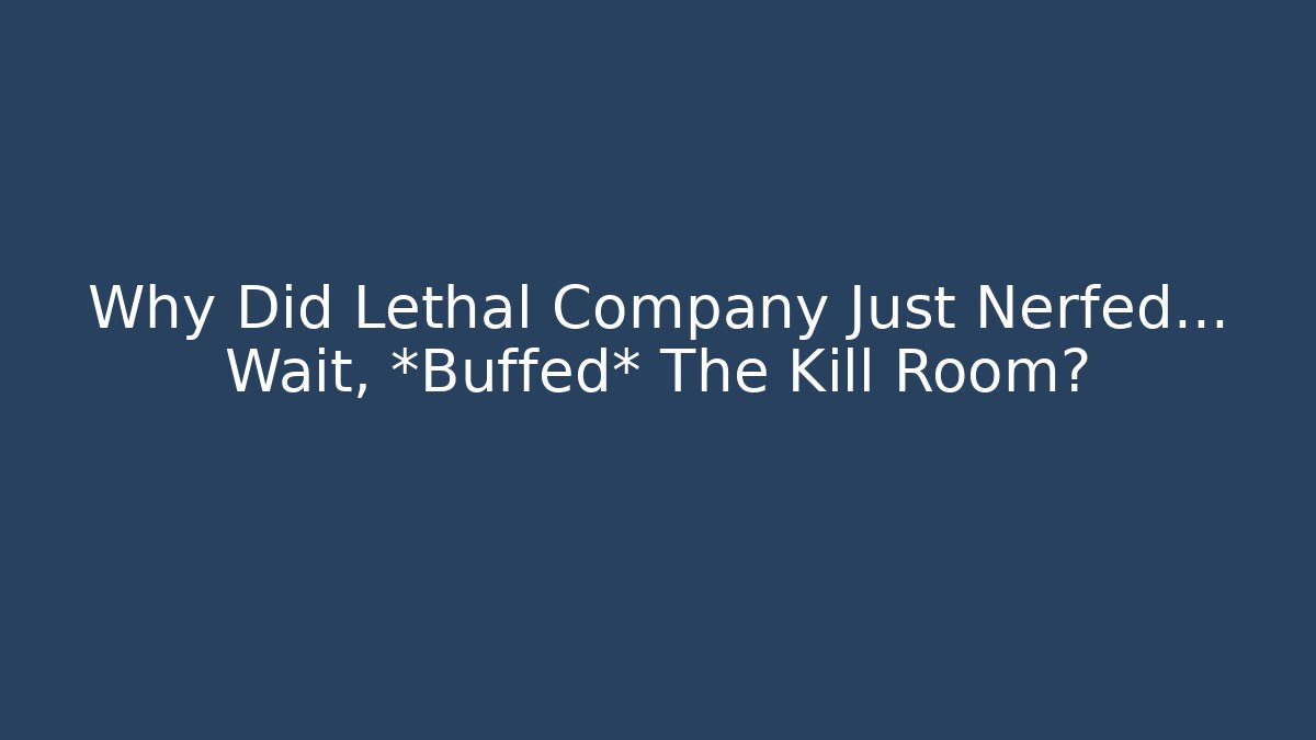 Why Did Lethal Company Just Nerfed… Wait, *Buffed* The Kill Room?