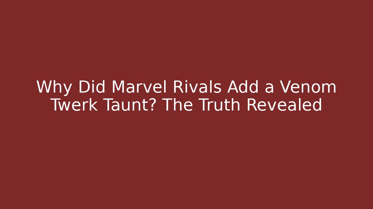 Why Did Marvel Rivals Add a Venom Twerk Taunt? The Truth Revealed