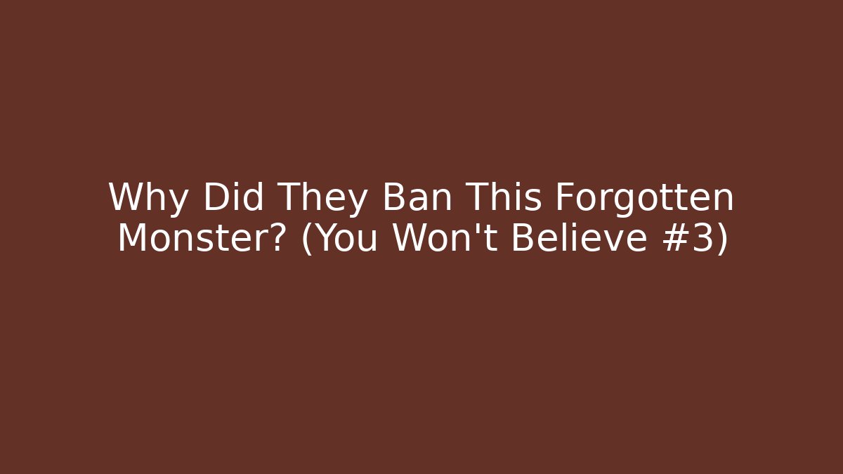 Why Did They Ban This Forgotten Monster? (You Won't Believe #3)