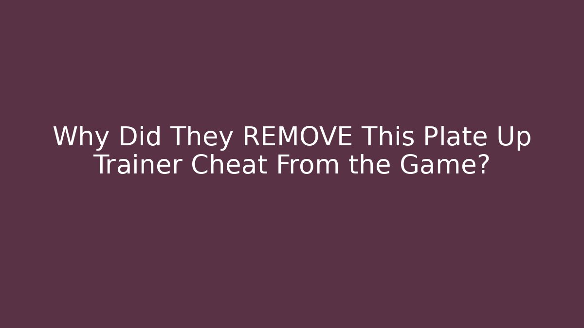 Why Did They REMOVE This Plate Up Trainer Cheat From the Game?