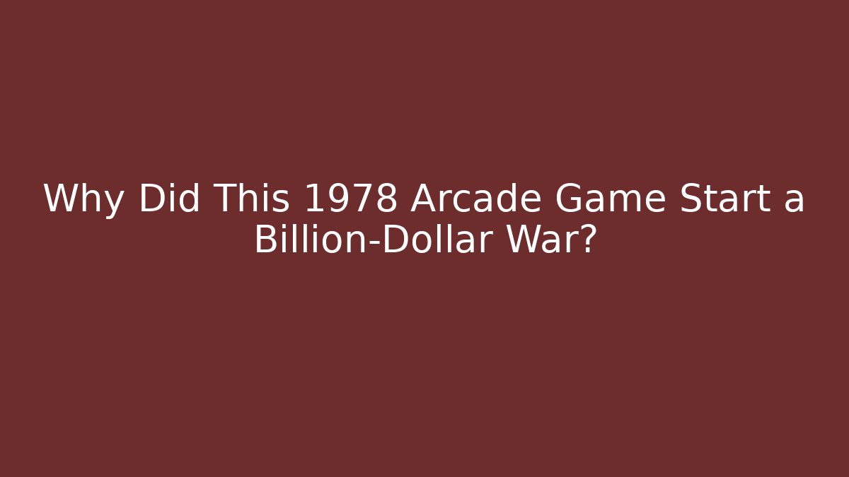 Why Did This 1978 Arcade Game Start a Billion-Dollar War?