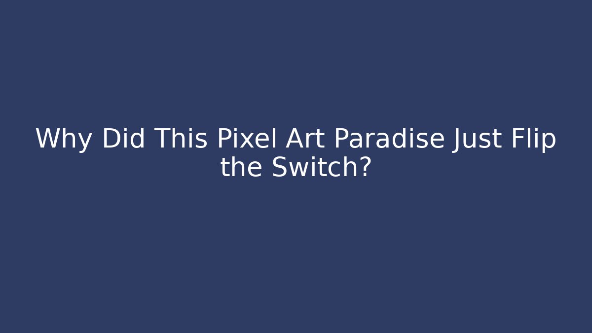 Why Did This Pixel Art Paradise Just Flip the Switch?