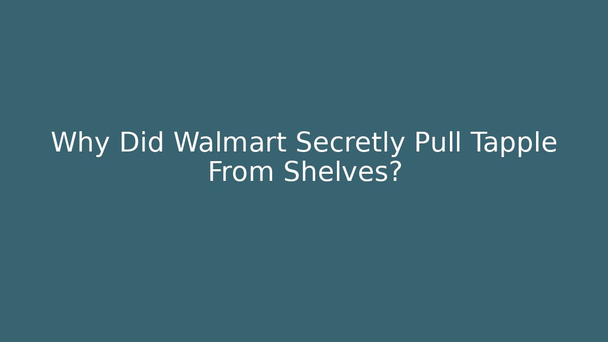 Why Did Walmart Secretly Pull Tapple From Shelves?