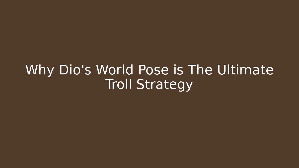 Why Dio's World Pose is The Ultimate Troll Strategy