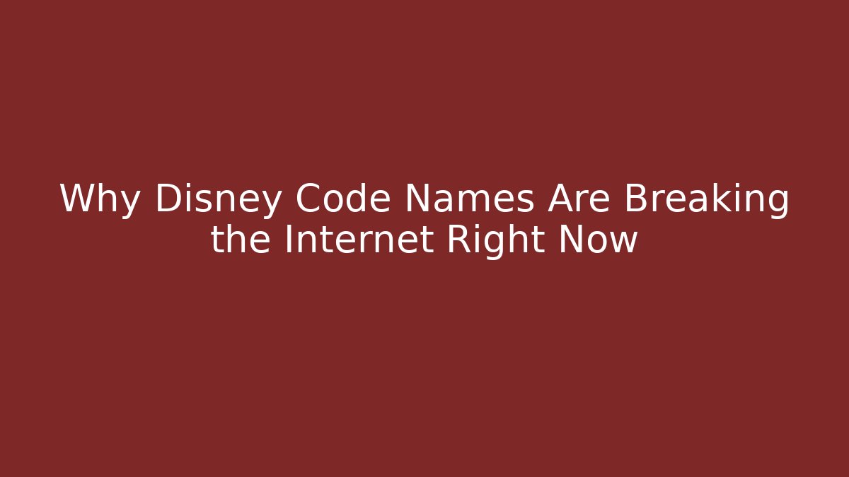 Why Disney Code Names Are Breaking the Internet Right Now