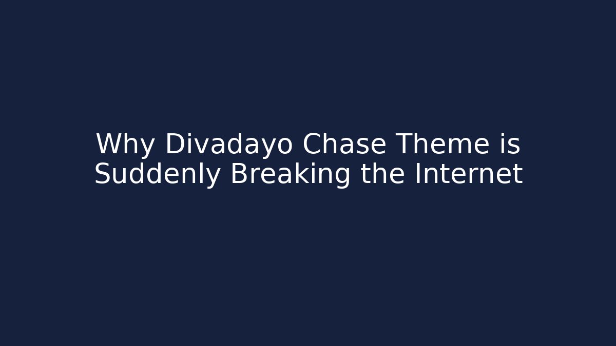 Why Divadayo Chase Theme is Suddenly Breaking the Internet