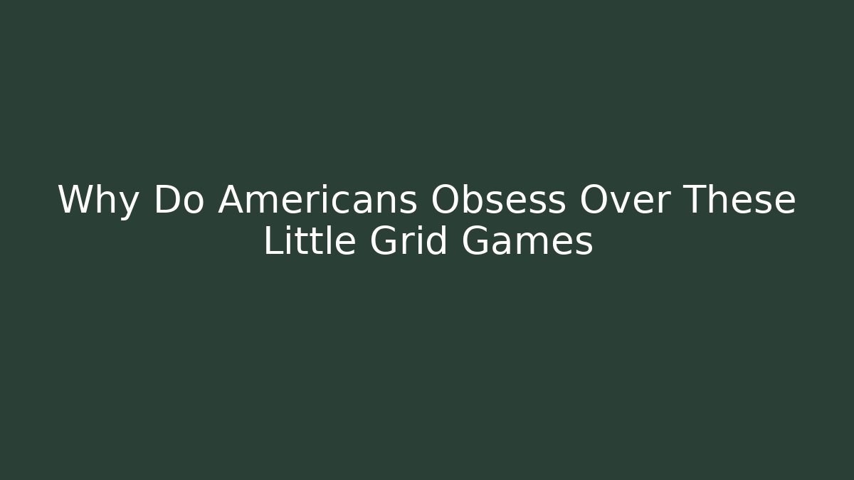 Why Do Americans Obsess Over These Little Grid Games