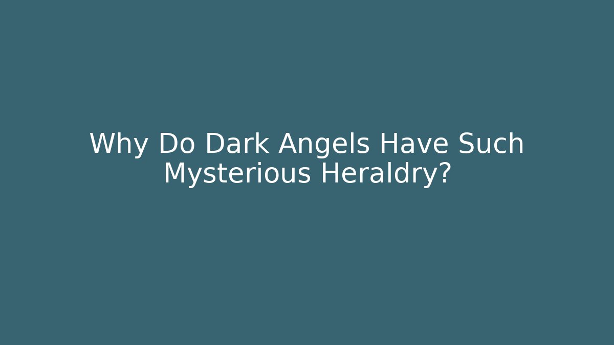 Why Do Dark Angels Have Such Mysterious Heraldry?