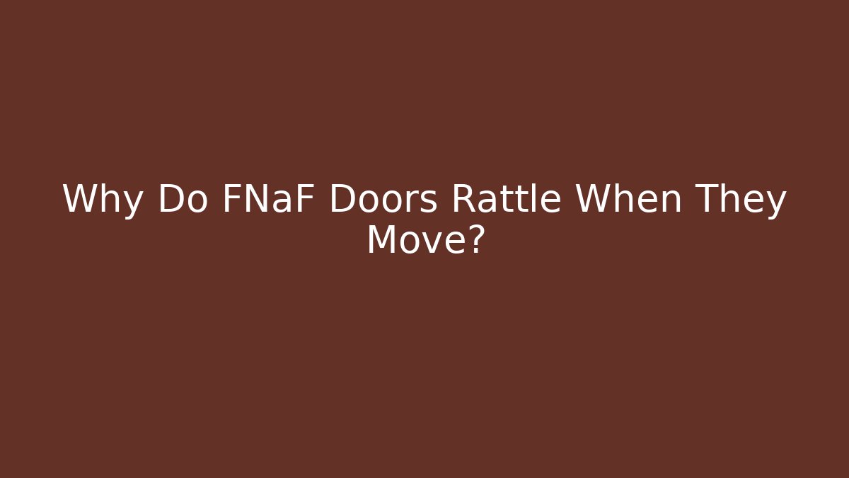Why Do FNaF Doors Rattle When They Move?
