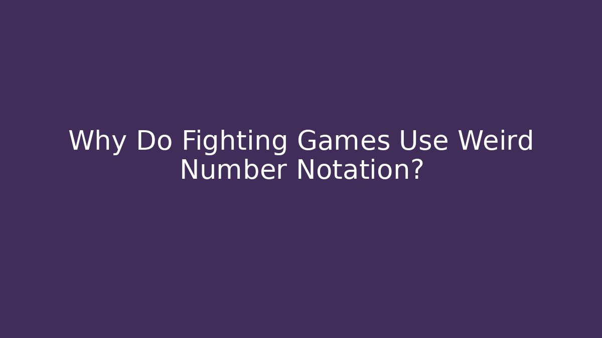 Why Do Fighting Games Use Weird Number Notation?