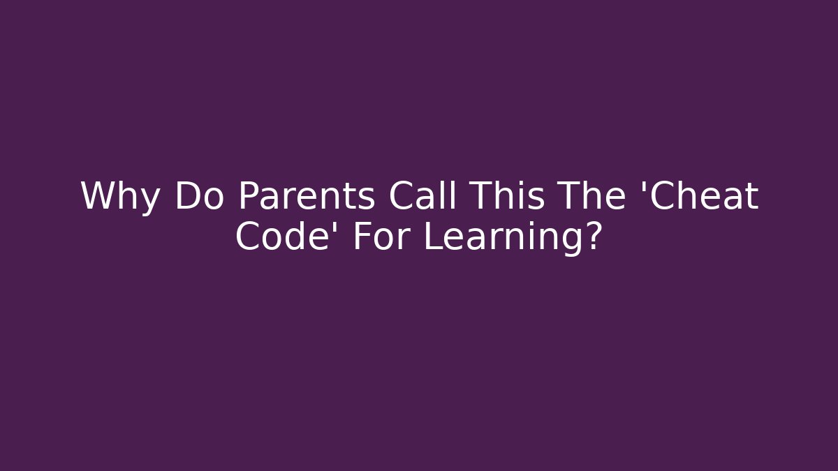 Why Do Parents Call This The 'Cheat Code' For Learning?